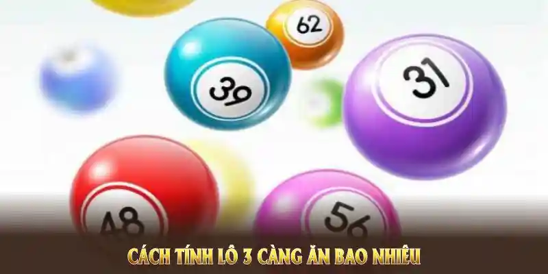 Cách tính lô 3 càng ăn bao nhiêu cực chuẩn