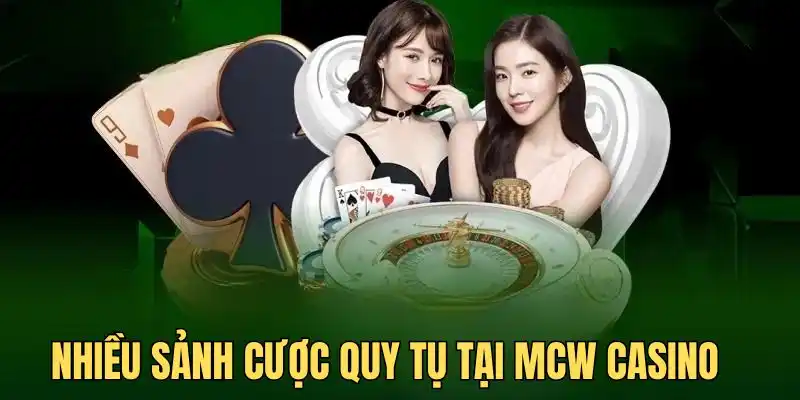 Nhiều sảnh cược hấp dẫn quy tụ tại MCW Casino